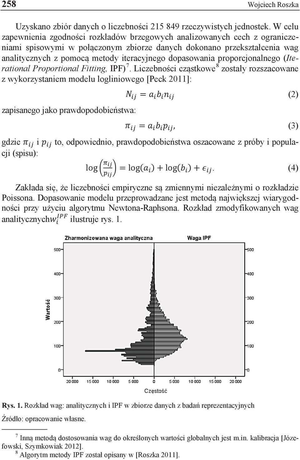 dopasowania proporcjonalnego (Iterational Proportional Fitting, IPF) 7.