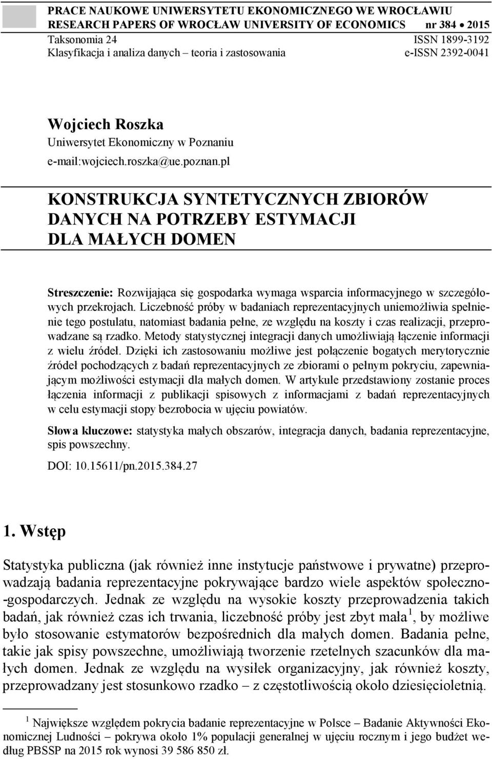 pl KONSTRUKCJA SYNTETYCZNYCH ZBIORÓW DANYCH NA POTRZEBY ESTYMACJI DLA MAŁYCH DOMEN Streszczenie: Rozwijająca się gospodarka wymaga wsparcia informacyjnego w szczegółowych przekrojach.