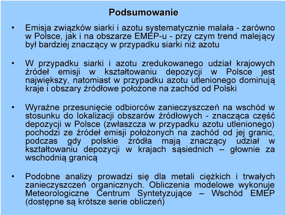 zachód od Polski Wyraźne przesunięcie odbiorców zanieczyszczeń na wschód w stosunku do lokalizacji obszarów źródłowych -znacząca część depozycji w Polsce (zwłaszcza w przypadku azotu utlenionego)