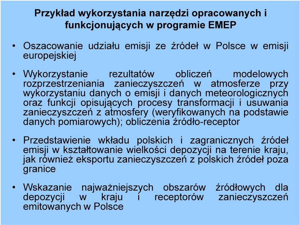 atmosfery (weryfikowanych na podstawie danych pomiarowych); obliczenia źródło-receptor Przedstawienie wkładu polskich i zagranicznych źródeł emisji w kształtowanie wielkości depozycji na