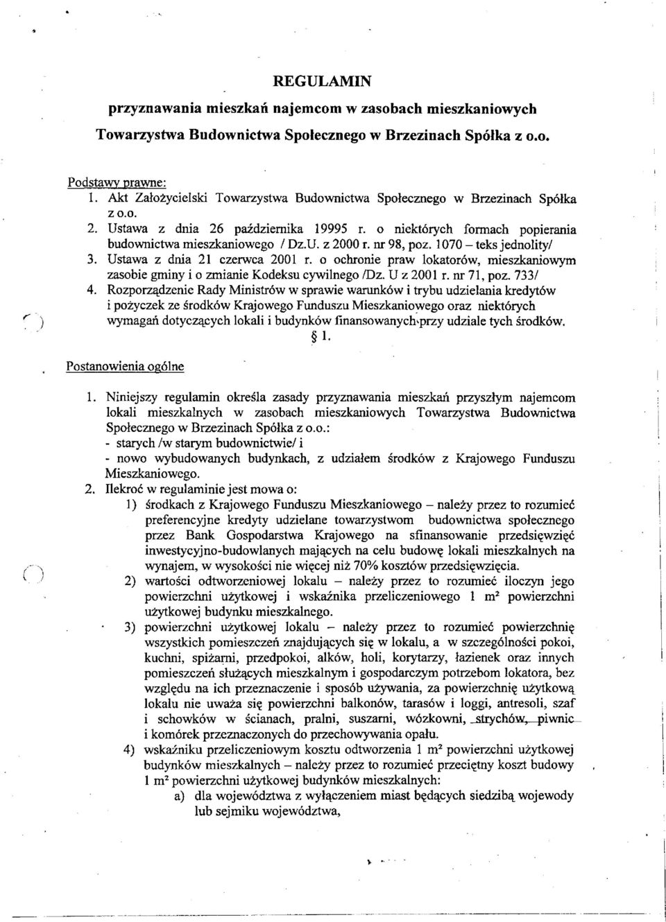 nr 98, poz. 1070 - teks jednolity/ 3. Ustawa z dnia 21 czerwca 2001 r. o ochronie praw lokatorów, mieszkaniowym zasobie gminy i o zmianie Kodeksu cywilnego /Dz. U z 2001 r. nr 71, poz. 733/ 4.