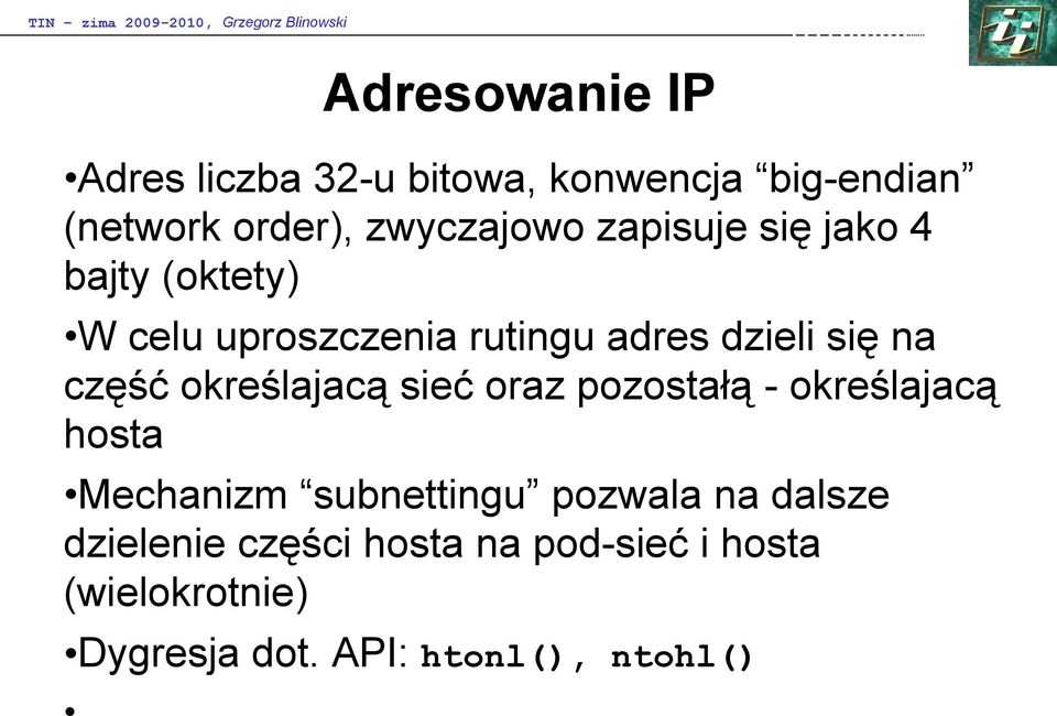 określajacą sieć oraz pozostałą - określajacą hosta Mechanizm subnettingu pozwala na