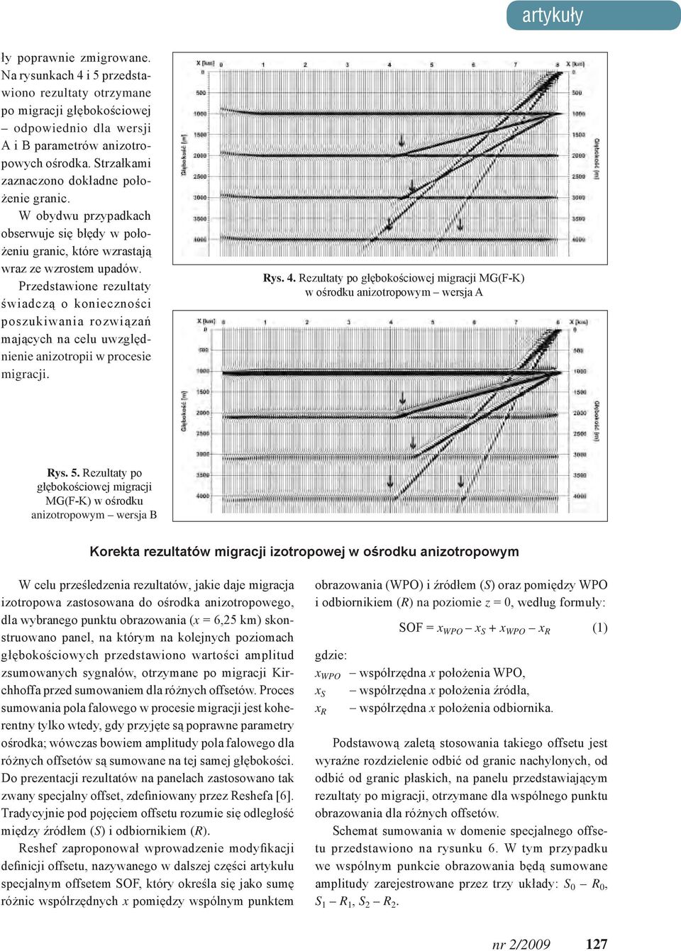 Przedstawione rezultaty świadczą o konieczności poszukiwania rozwiązań mających na celu uwzględnienie anizotropii w procesie migracji. Rys. 4.