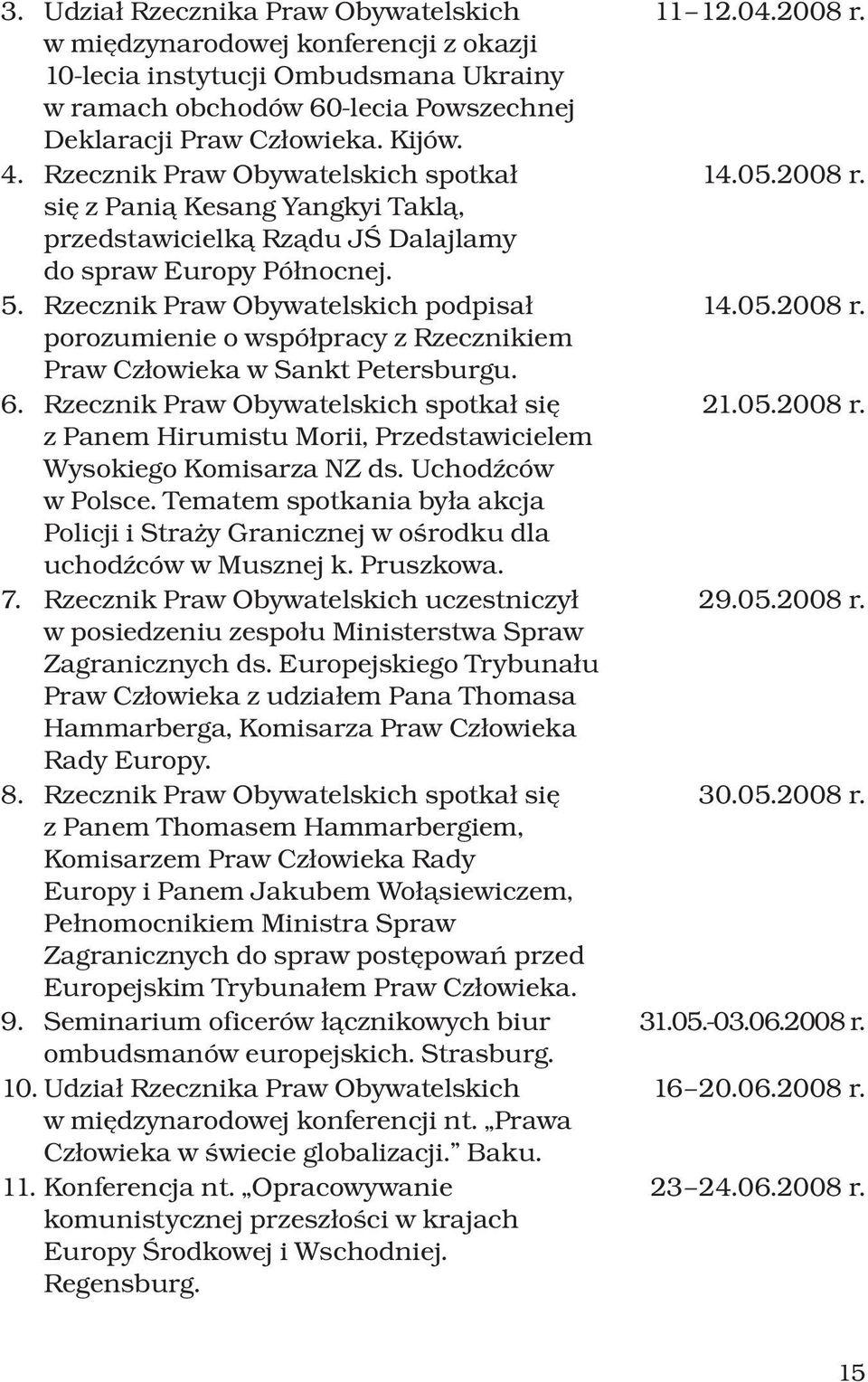 Rzecznik Praw Obywatelskich podpisał porozumienie o współpracy z Rzecznikiem Praw Człowieka w Sankt Petersburgu. 6.