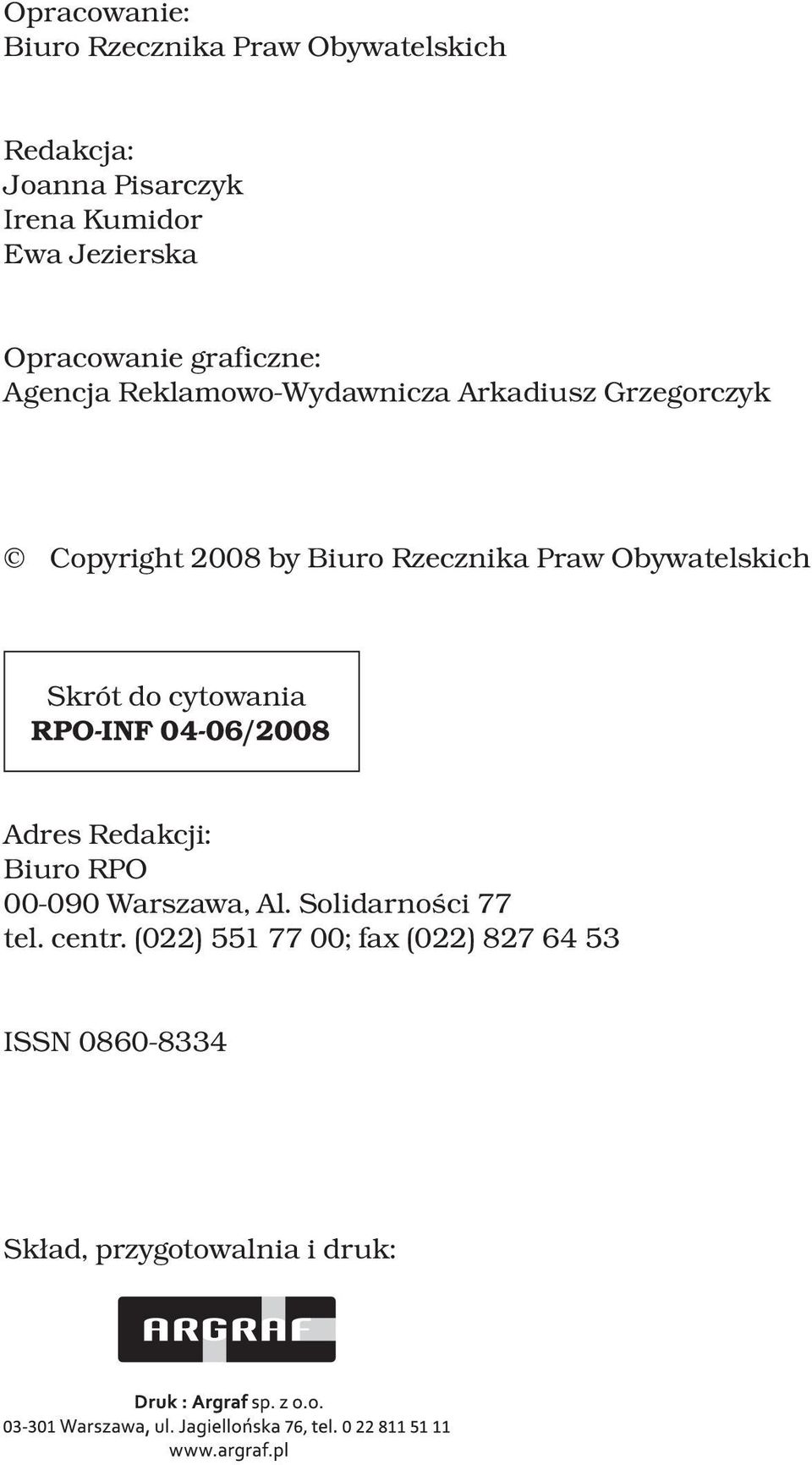 Rzecznika Praw Obywatelskich Skrót do cytowania RPO-INF 04-06/2008 Adres Redakcji: Biuro RPO 00-090