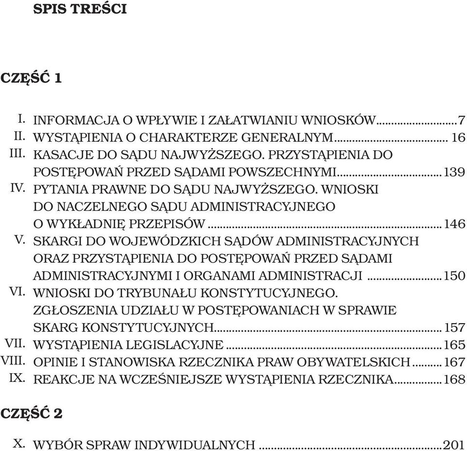 ..146 SKARGI DO WOJEWÓDZKICH SĄDÓW ADMINISTRACYJNYCH ORAZ PRZYSTĄPIENIA DO POSTĘPOWAŃ PRZED SĄDAMI ADMINISTRACYJNYMI I ORGANAMI ADMINISTRACJI...150 WNIOSKI DO TRYBUNAŁU KONSTYTUCYJNEGO.