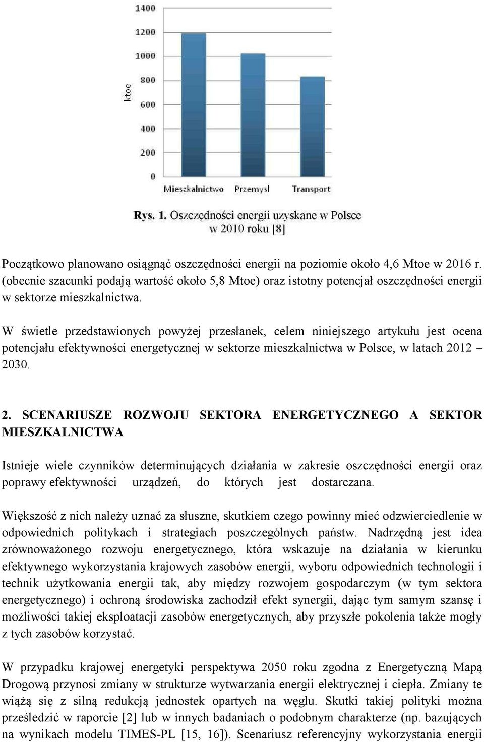 W świetle przedstawionych powyżej przesłanek, celem niniejszego artykułu jest ocena potencjału efektywności energetycznej w sektorze mieszkalnictwa w Polsce, w latach 20