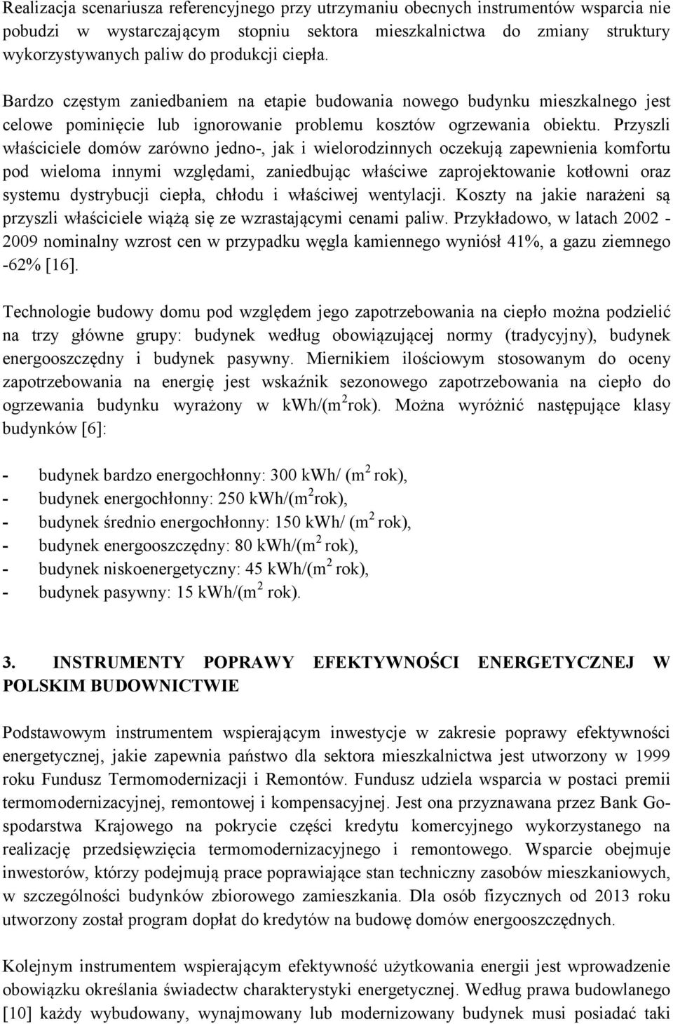 Przyszli właściciele domów zarówno jedno-, jak i wielorodzinnych oczekują zapewnienia komfortu pod wieloma innymi względami, zaniedbując właściwe zaprojektowanie kotłowni oraz systemu dystrybucji