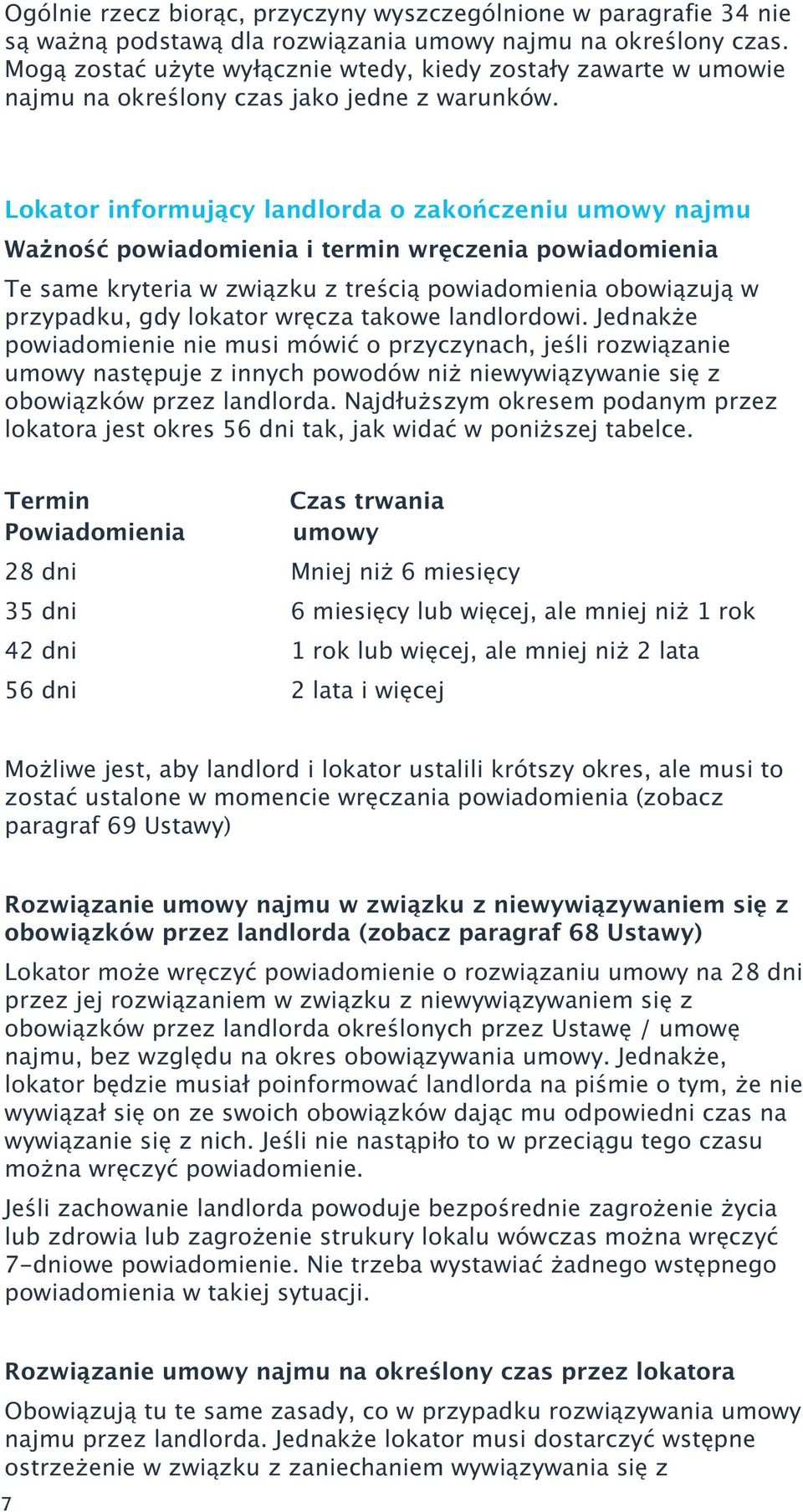 Lokator informujący landlorda o zakończeniu umowy najmu Wa ność owiadomienia i termin wręczenia owiadomienia Te same kryteria w związku z treścią owiadomienia obowiązują w rzyadku, gdy lokator wręcza