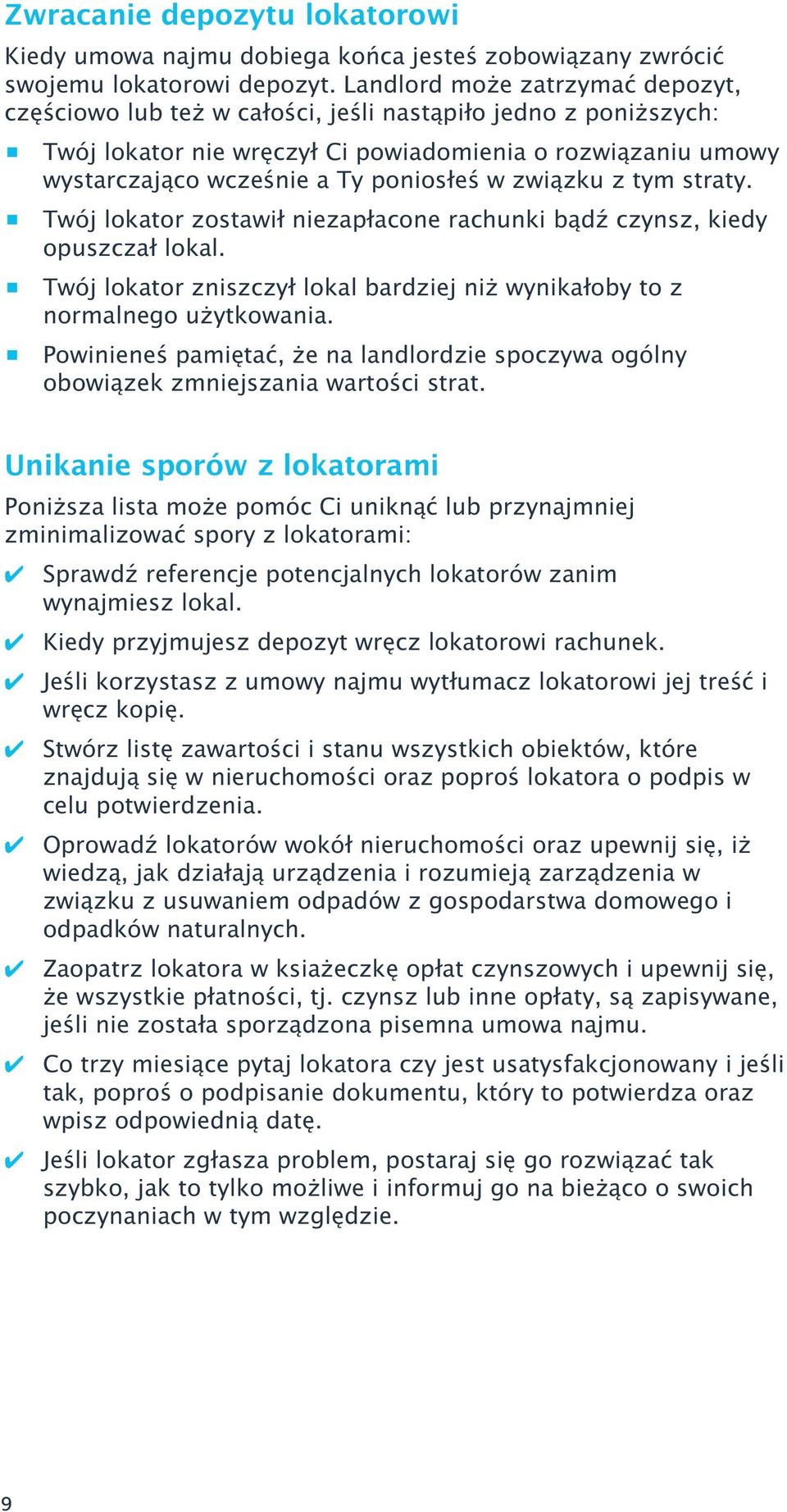 związku z tym straty. Twój lokator zostawił niezałacone rachunki bądź czynsz, kiedy ouszczał lokal. Twój lokator zniszczył lokal bardziej ni wynikałoby to z normalnego u ytkowania.