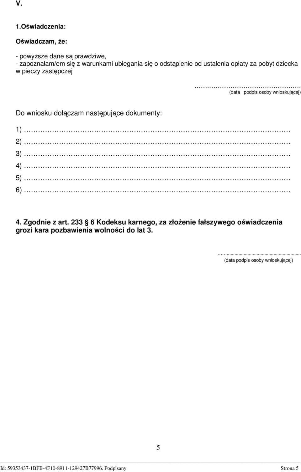 . (data podpis osoby wnioskującej) Do wniosku dołączam następujące dokumenty: 1) 2) 3) 4) 5) 6) 4.