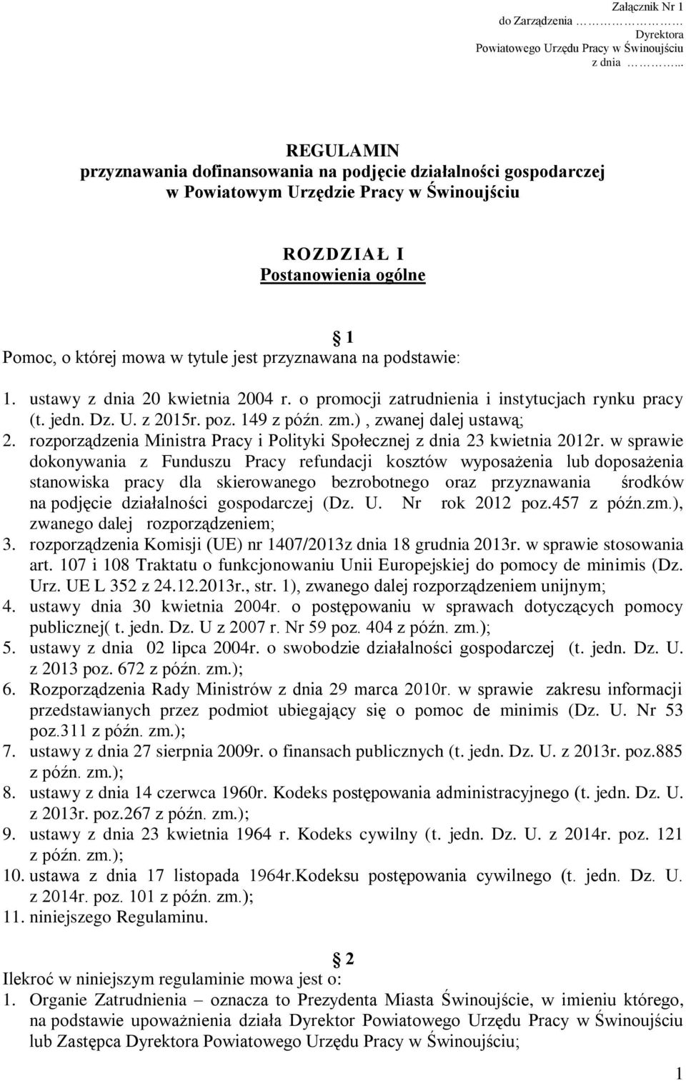 przyznawana na podstawie: 1. ustawy z dnia 20 kwietnia 2004 r. o promocji zatrudnienia i instytucjach rynku pracy (t. jedn. Dz. U. z 2015r. poz. 149 z późn. zm.), zwanej dalej ustawą; 2.