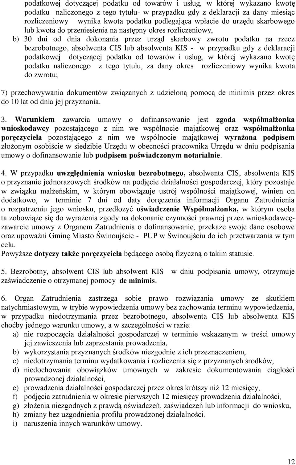 CIS lub absolwenta KIS - w przypadku gdy z deklaracji podatkowej dotyczącej podatku od towarów i usług, w której wykazano kwotę podatku naliczonego z tego tytułu, za dany okres rozliczeniowy wynika