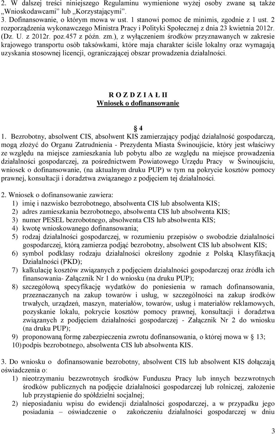 ), z wyłączeniem środków przyznawanych w zakresie krajowego transportu osób taksówkami, które maja charakter ściśle lokalny oraz wymagają uzyskania stosownej licencji, ograniczającej obszar