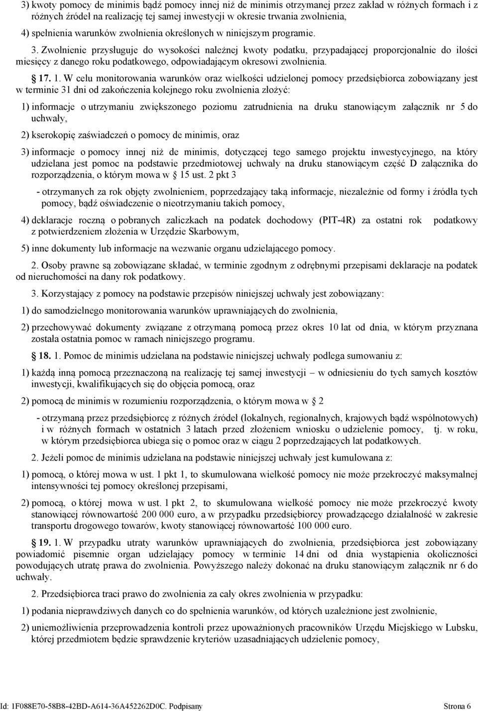 Zwolnienie przysługuje do wysokości należnej kwoty podatku, przypadającej proporcjonalnie do ilości miesięcy z danego roku podatkowego, odpowiadającym okresowi zwolnienia. 17