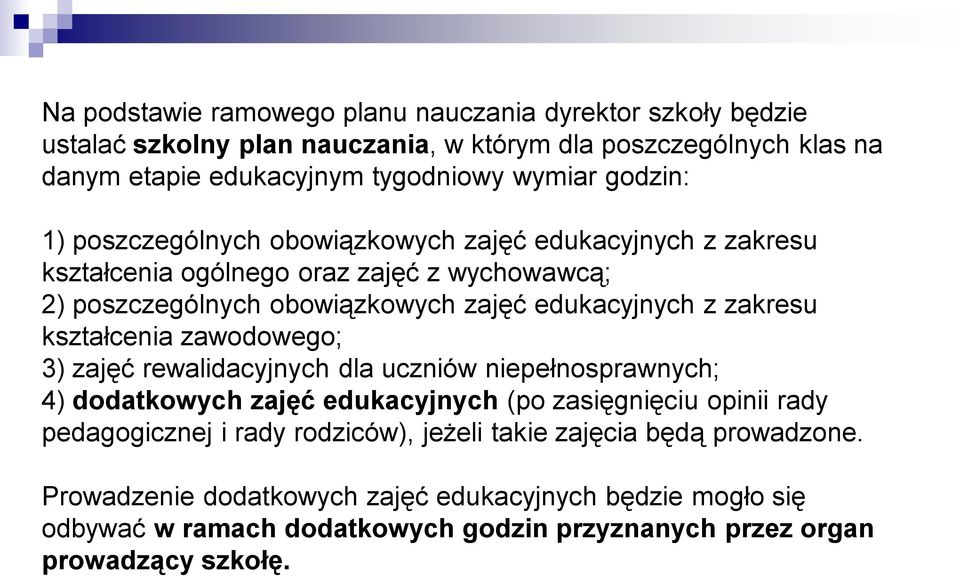 zakresu kształcenia zawodowego; 3) zajęć rewalidacyjnych dla uczniów niepełnosprawnych; 4) dodatkowych zajęć edukacyjnych (po zasięgnięciu opinii rady pedagogicznej i rady