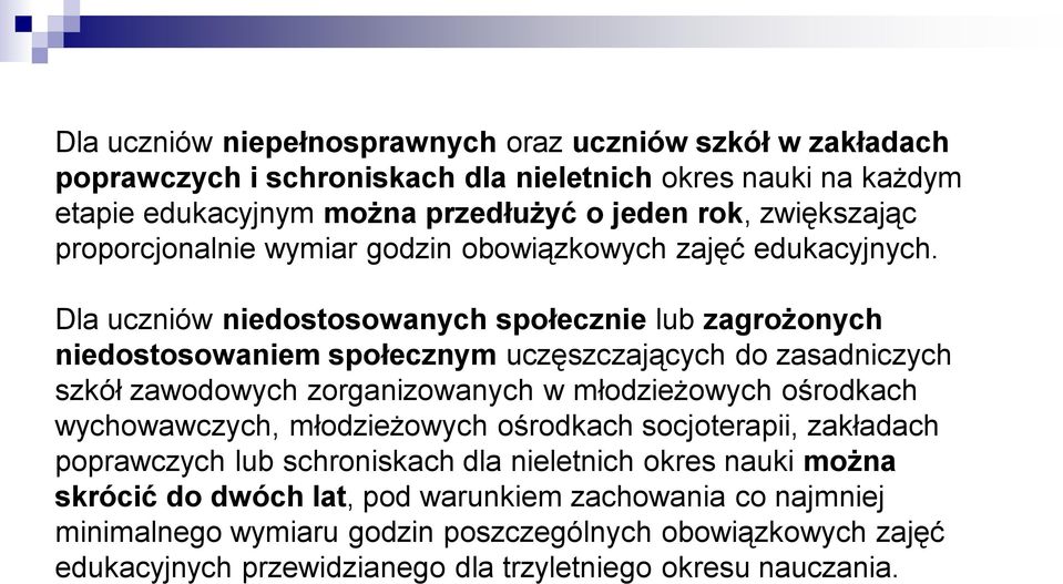 Dla uczniów niedostosowanych społecznie lub zagrożonych niedostosowaniem społecznym uczęszczających do zasadniczych szkół zawodowych zorganizowanych w młodzieżowych ośrodkach