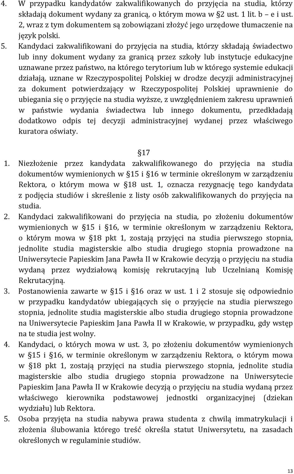 Kandydaci zakwalifikowani do przyjęcia na studia, którzy składają świadectwo lub inny dokument wydany za granicą przez szkoły lub instytucje edukacyjne uznawane przez państwo, na którego terytorium