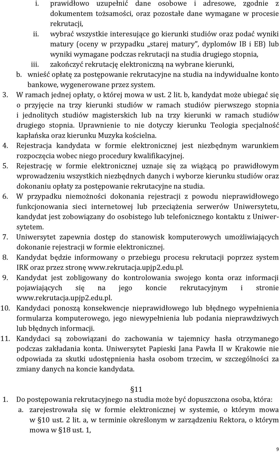 zakończyć rekrutację elektroniczną na wybrane kierunki, b. wnieść opłatę za postępowanie rekrutacyjne na studia na indywidualne konto bankowe, wygenerowane przez system. 3.