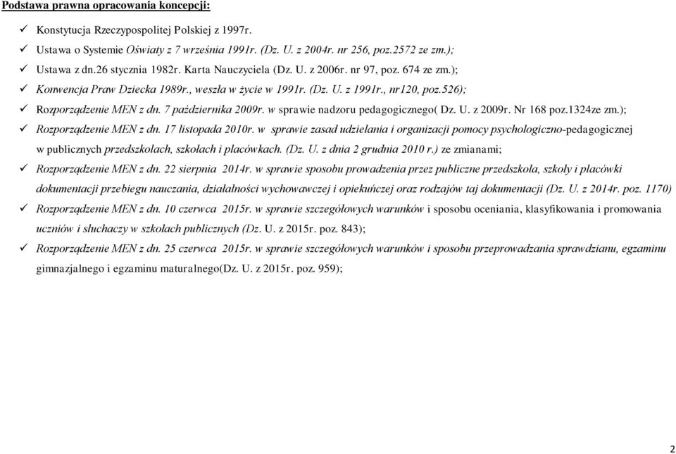 7 października 2009r. w sprawie nadzoru pedagogicznego( Dz. U. z 2009r. Nr 168 poz.1324ze zm.); Rozporządzenie MEN z dn. 17 listopada 2010r.