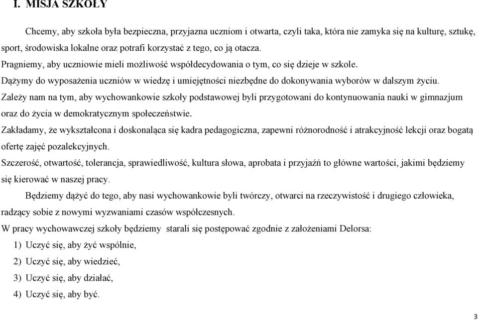 Zależy nam na tym, aby wychowankowie szkoły podstawowej byli przygotowani do kontynuowania nauki w gimnazjum oraz do życia w demokratycznym społeczeństwie.