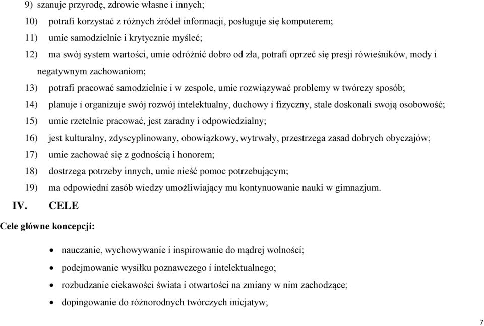 organizuje swój rozwój intelektualny, duchowy i fizyczny, stale doskonali swoją osobowość; 15) umie rzetelnie pracować, jest zaradny i odpowiedzialny; 16) jest kulturalny, zdyscyplinowany,