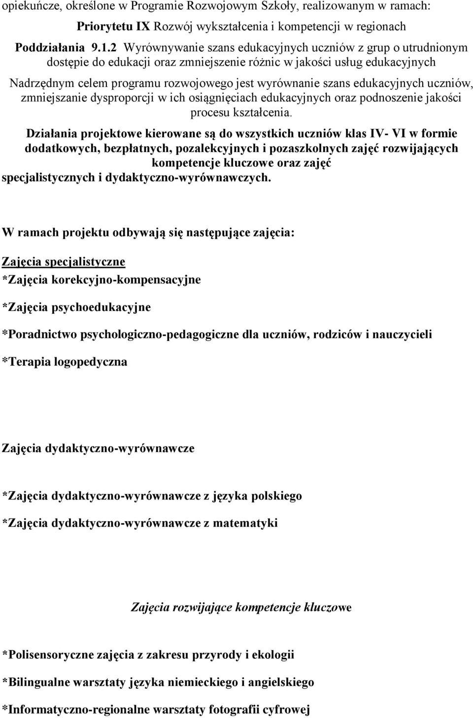 edukacyjnych uczniów, zmniejszanie dysproporcji w ich osiągnięciach edukacyjnych oraz podnoszenie jakości procesu kształcenia.