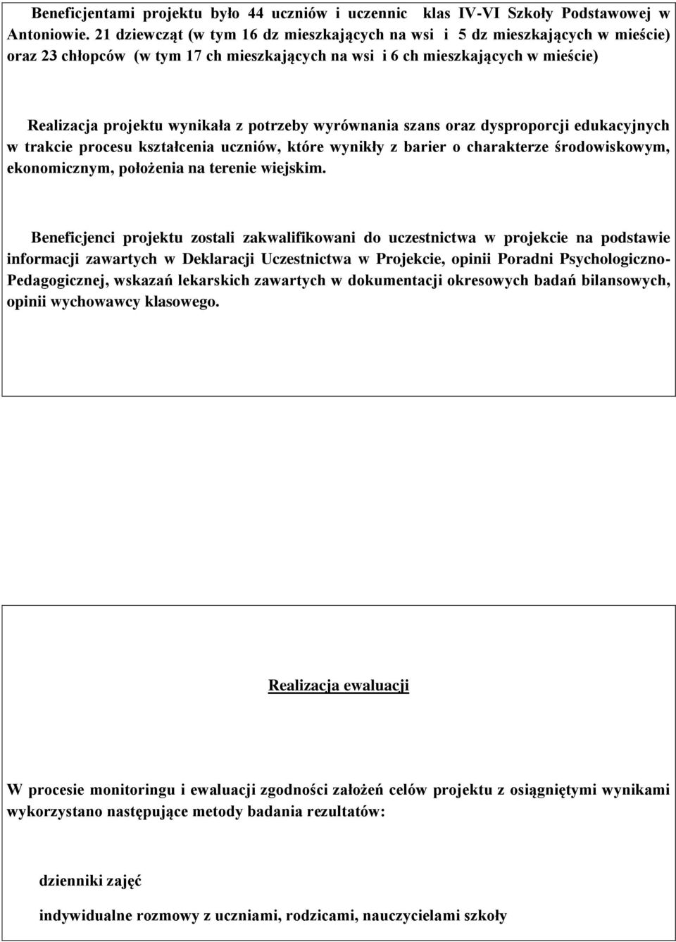 potrzeby wyrównania szans oraz dysproporcji edukacyjnych w trakcie procesu kształcenia uczniów, które wynikły z barier o charakterze środowiskowym, ekonomicznym, położenia na terenie wiejskim.