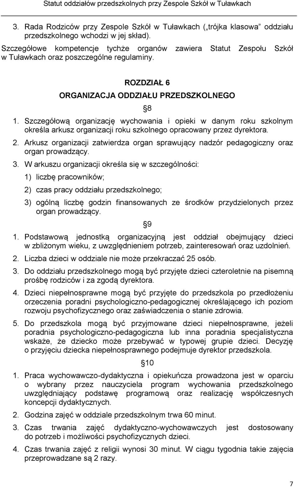 Szczegółową organizację wychowania i opieki w danym roku szkolnym określa arkusz organizacji roku szkolnego opracowany przez dyrektora. 2.