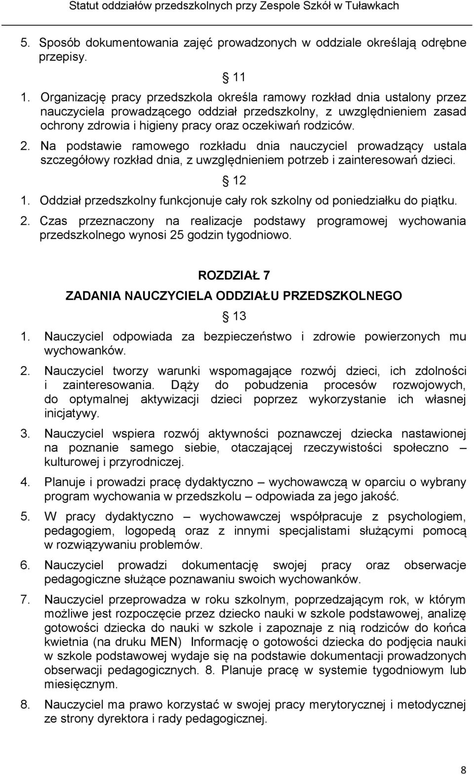 2. Na podstawie ramowego rozkładu dnia nauczyciel prowadzący ustala szczegółowy rozkład dnia, z uwzględnieniem potrzeb i zainteresowań dzieci. 12 1.