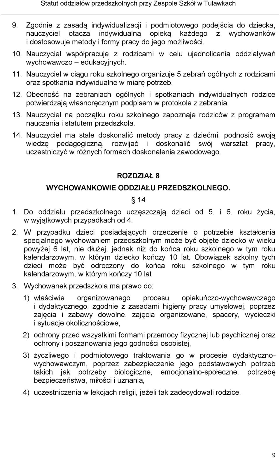 Nauczyciel w ciągu roku szkolnego organizuje 5 zebrań ogólnych z rodzicami oraz spotkania indywidualne w miarę potrzeb. 12.