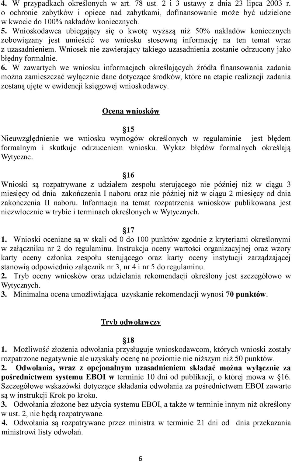 Wniosek nie zawierający takiego uzasadnienia zostanie odrzucony jako błędny formalnie. 6.