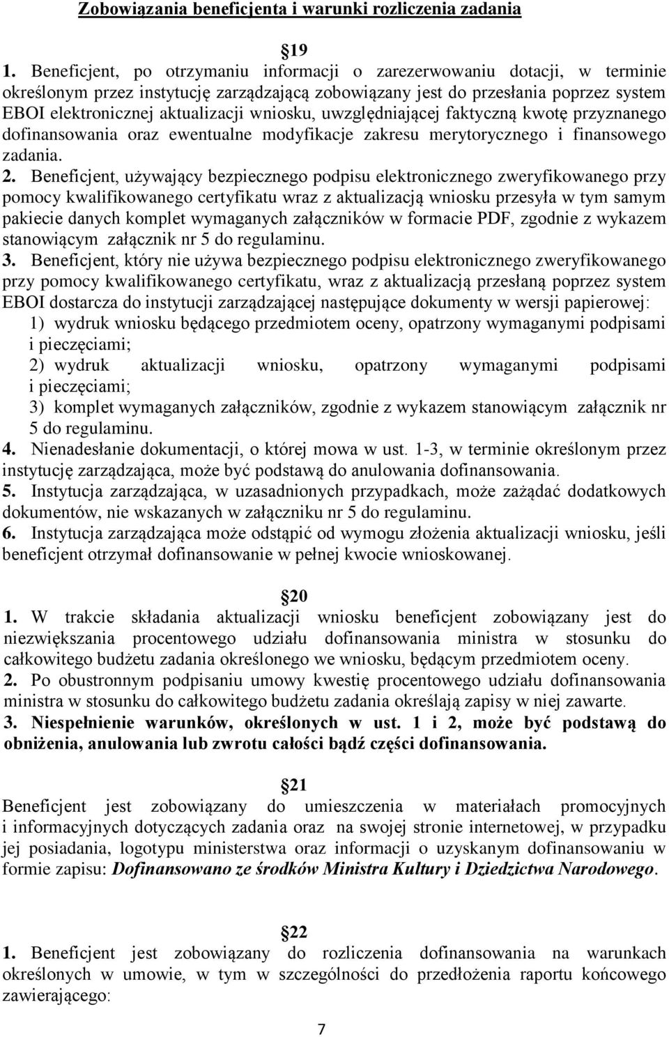 wniosku, uwzględniającej faktyczną kwotę przyznanego dofinansowania oraz ewentualne modyfikacje zakresu merytorycznego i finansowego zadania. 2.