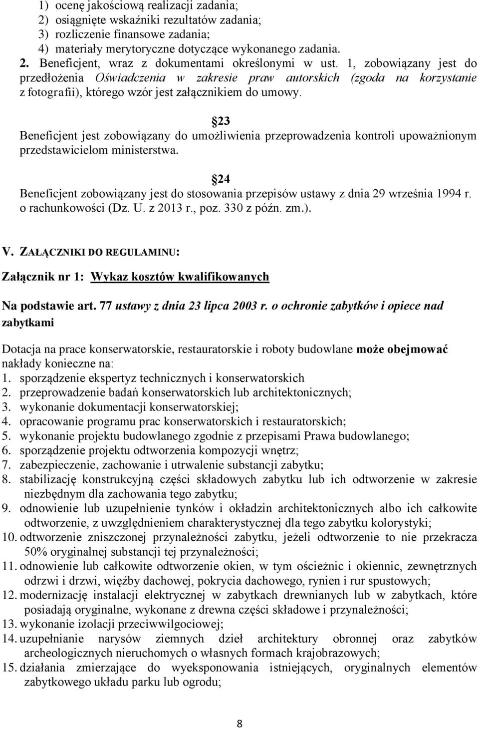 23 Beneficjent jest zobowiązany do umożliwienia przeprowadzenia kontroli upoważnionym przedstawicielom ministerstwa.