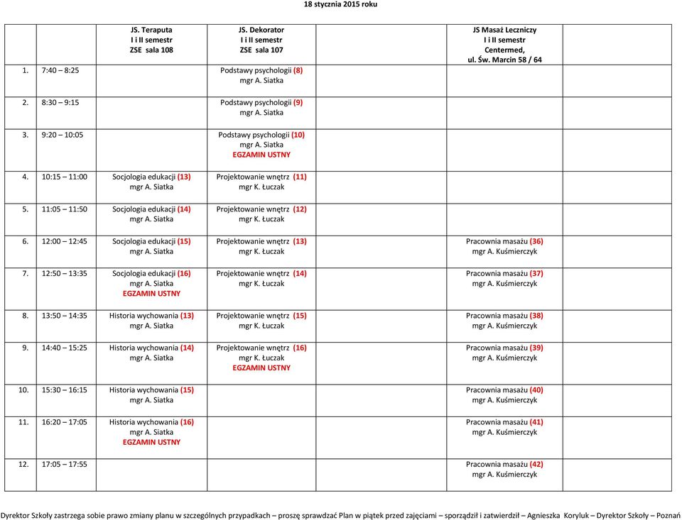12:50 13:35 Socjologia edukacji (16) Projektowanie wnętrz (11) Projektowanie wnętrz (12) Projektowanie wnętrz (13) Projektowanie wnętrz (14) Pracownia masażu (36) Pracownia masażu (37) 8.