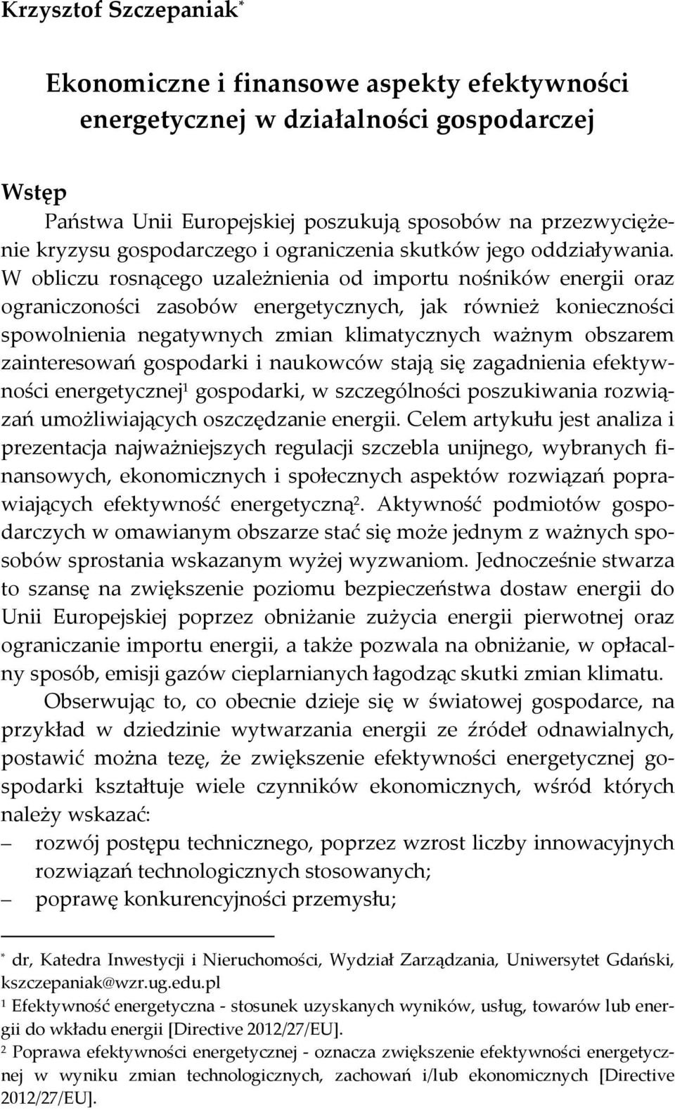 W obliczu rosnącego uzależnienia od importu nośników energii oraz ograniczoności zasobów energetycznych, jak również konieczności spowolnienia negatywnych zmian klimatycznych ważnym obszarem