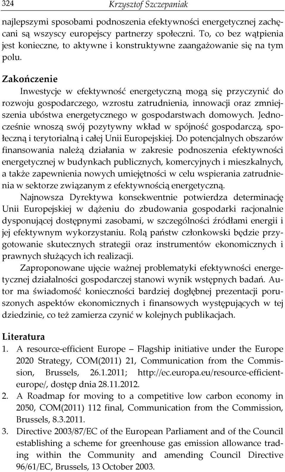 Zakończenie Inwestycje w efektywność energetyczną mogą się przyczynić do rozwoju gospodarczego, wzrostu zatrudnienia, innowacji oraz zmniejszenia ubóstwa energetycznego w gospodarstwach domowych.