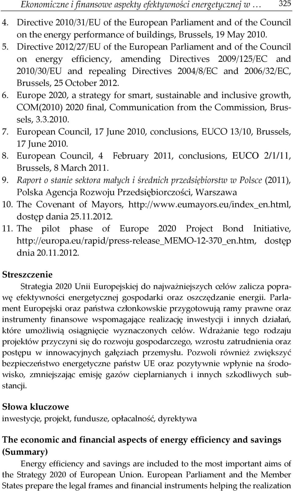 October 2012. 6. Europe 2020, a strategy for smart, sustainable and inclusive growth, COM(2010) 2020 final, Communication from the Commission, Brussels, 3.3.2010. 7.