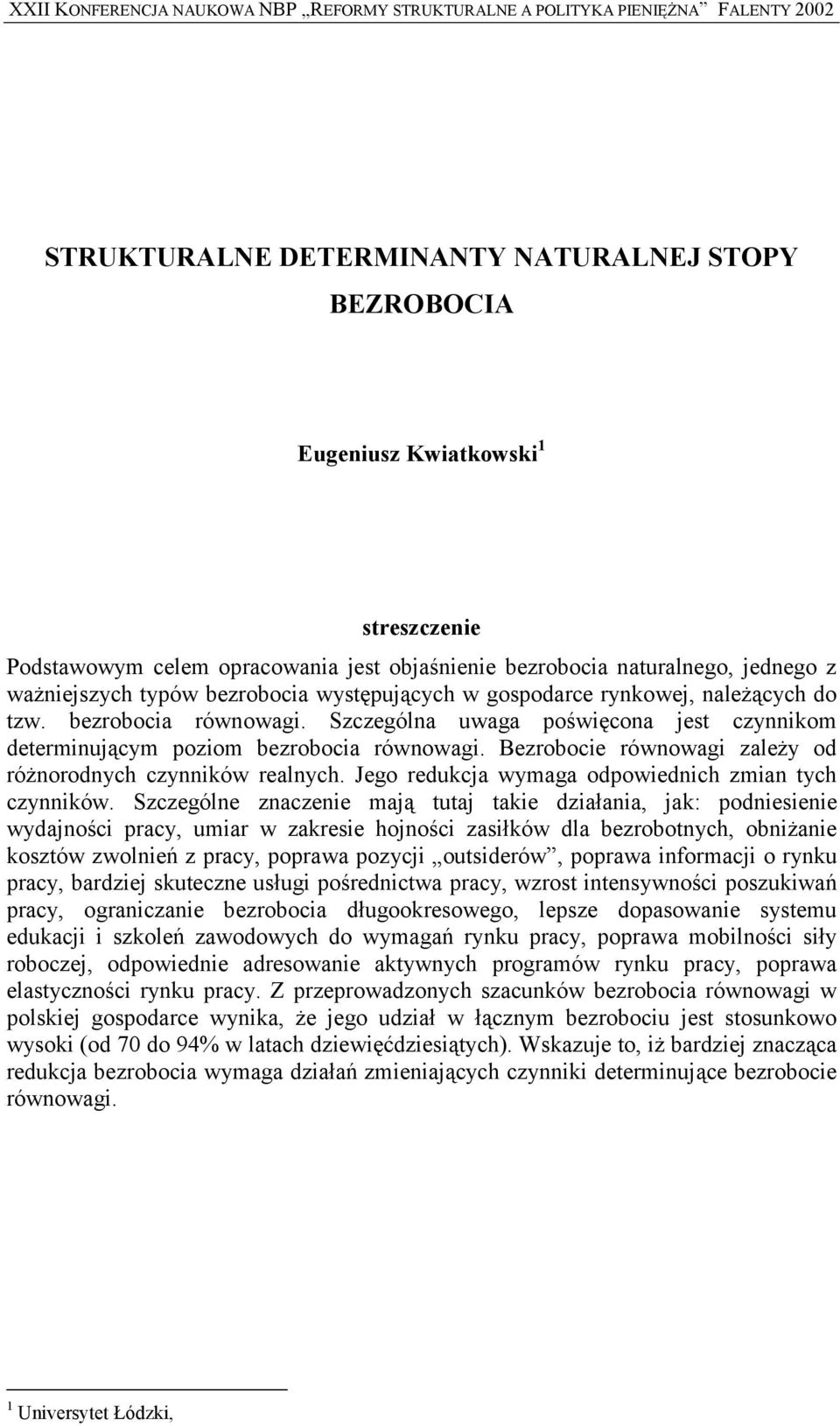 Szczególna uwaga poświęcona jest czynnikom determinującym poziom bezrobocia równowagi. Bezrobocie równowagi zależy od różnorodnych czynników realnych.