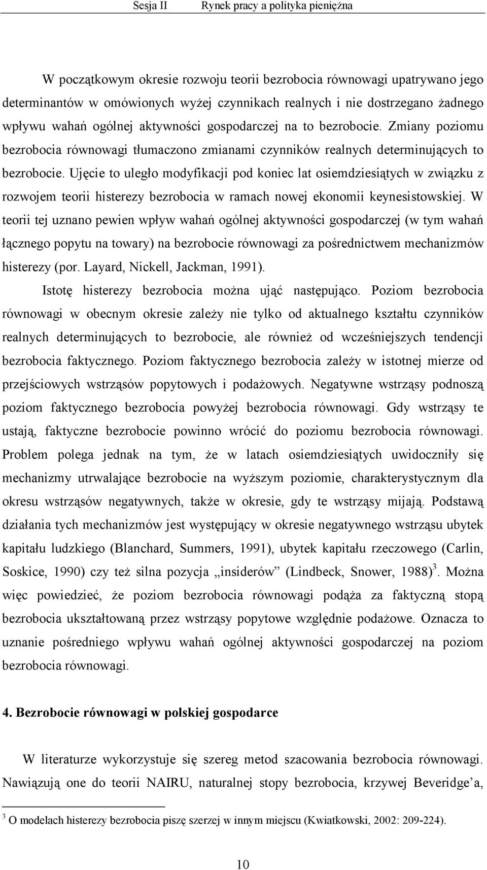 Ujęcie to uległo modyfikacji pod koniec lat osiemdziesiątych w związku z rozwojem teorii histerezy bezrobocia w ramach nowej ekonomii keynesistowskiej.