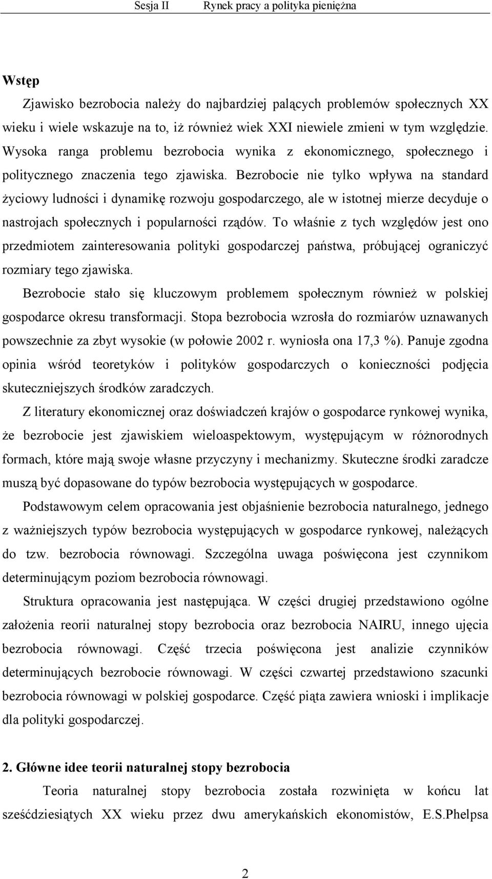 Bezrobocie nie tylko wpływa na standard życiowy ludności i dynamikę rozwoju gospodarczego, ale w istotnej mierze decyduje o nastrojach społecznych i popularności rządów.