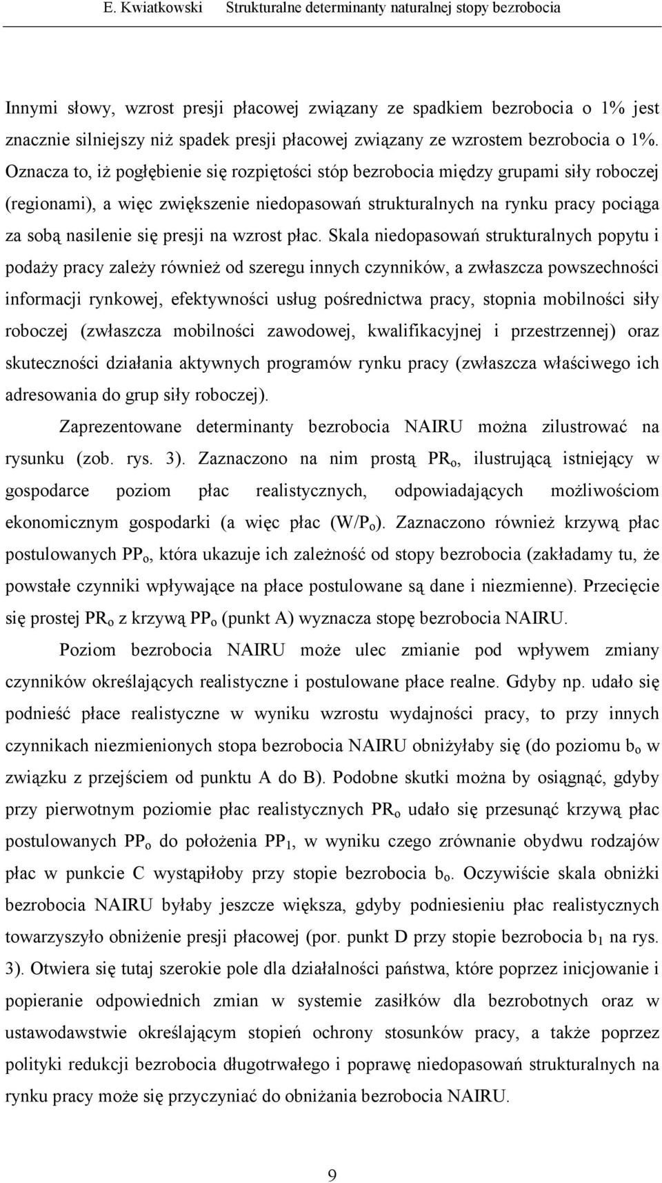 Oznacza to, iż pogłębienie się rozpiętości stóp bezrobocia między grupami siły roboczej (regionami), a więc zwiększenie niedopasowań strukturalnych na rynku pracy pociąga za sobą nasilenie się presji