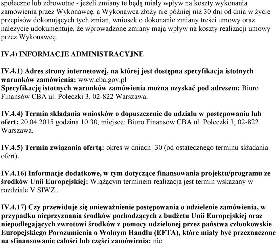 INFORMACJE ADMINISTRACYJNE IV.4.1) Adres strony internetowej, na której jest dostępna specyfikacja istotnych warunków zamówienia: www.cba.gov.