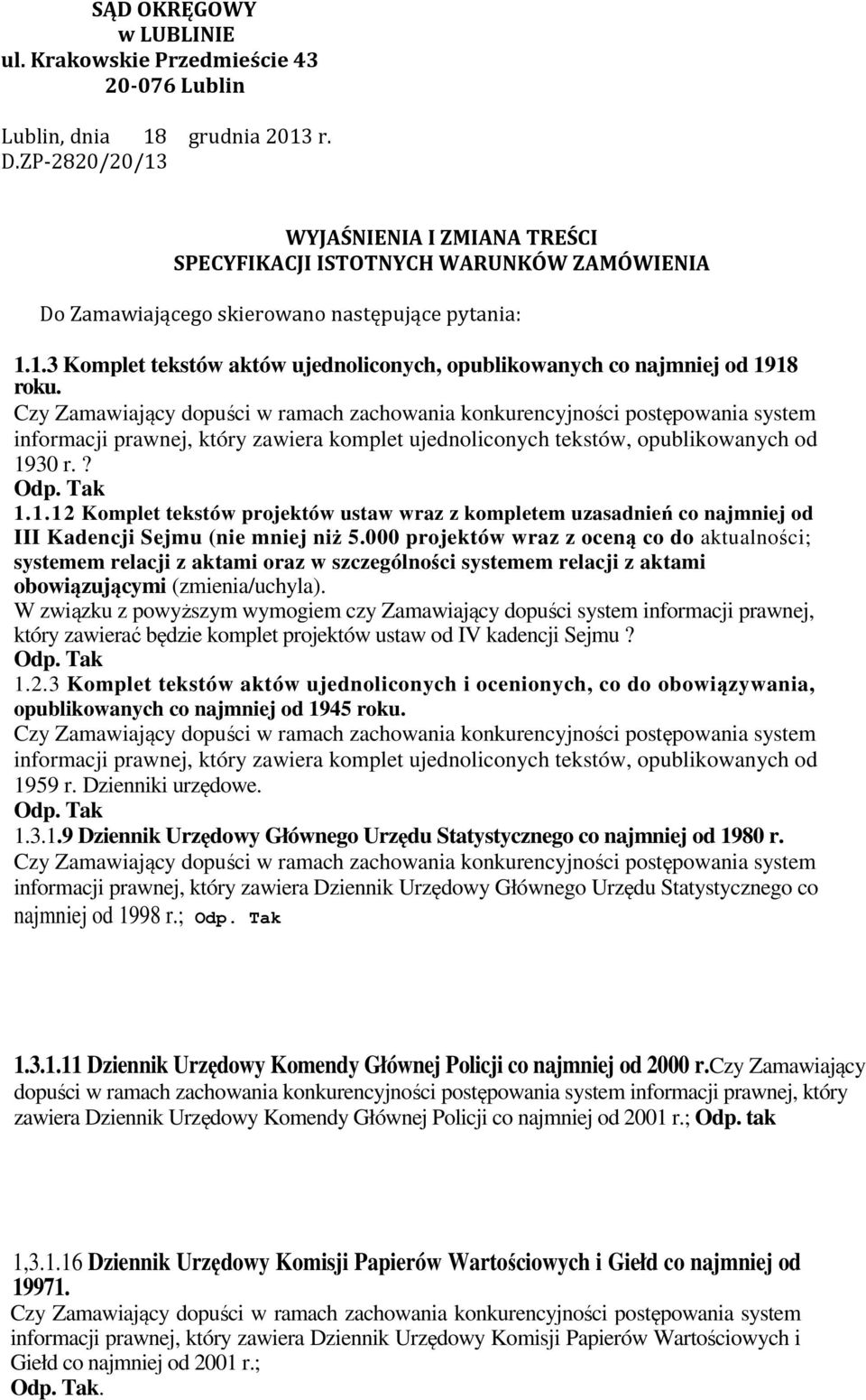 informacji prawnej, który zawiera komplet ujednoliconych tekstów, opublikowanych od 1930 r.? 1.1.12 Komplet tekstów projektów ustaw wraz z kompletem uzasadnień co najmniej od III Kadencji Sejmu (nie mniej niż 5.