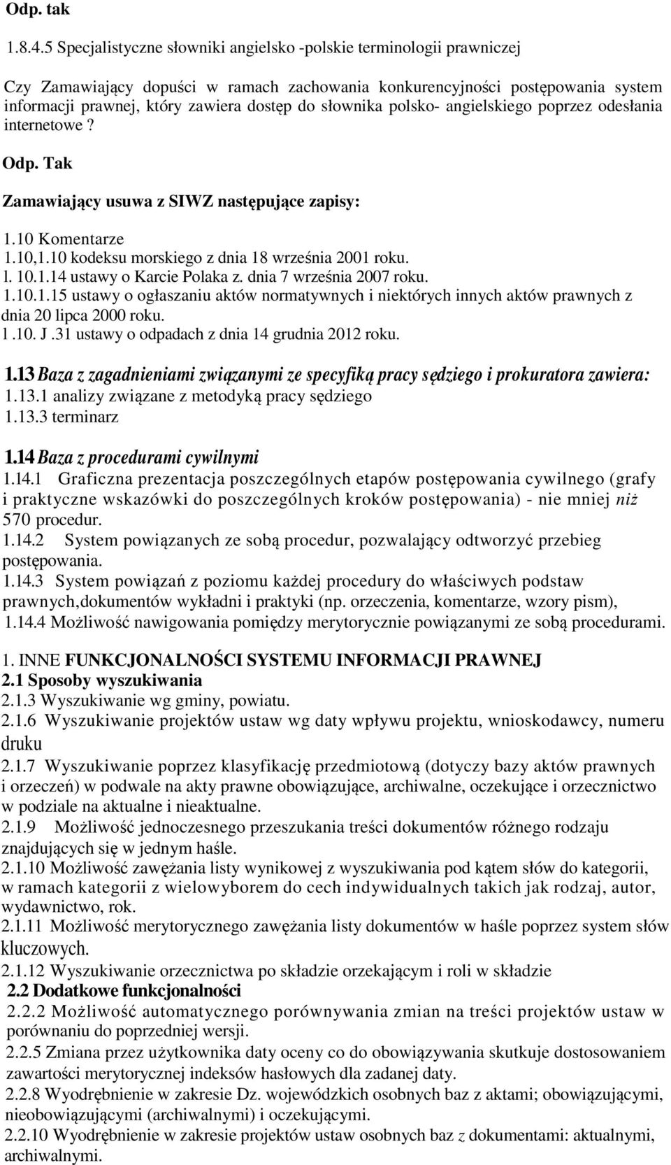 l.10. J.31 ustawy o odpadach z dnia 14 grudnia 2012 roku. 1.13 Baza z zagadnieniami związanymi ze specyfiką pracy sędziego i prokuratora zawiera: 1.13.1 analizy związane z metodyką pracy sędziego 1.