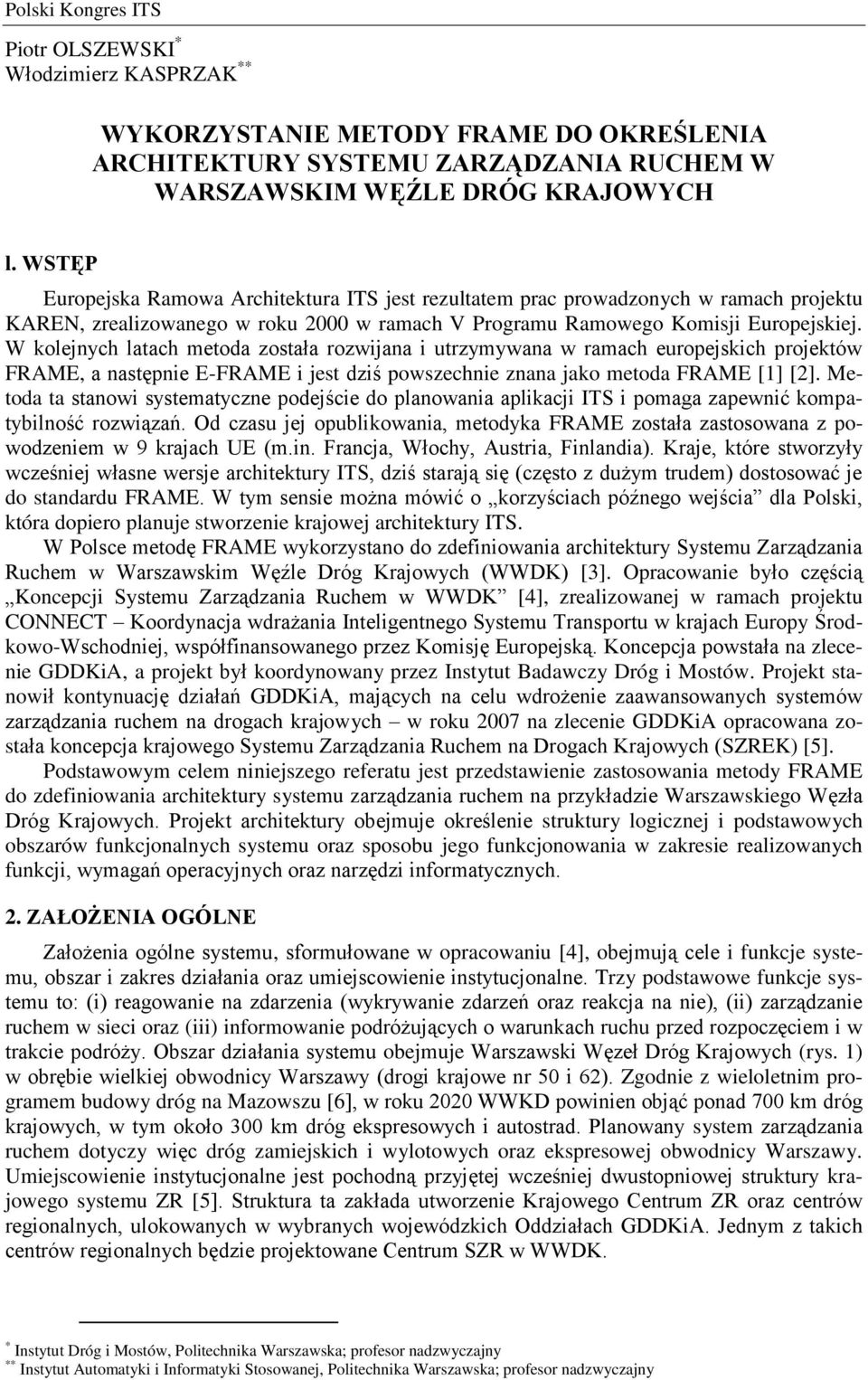 W kolejnych latach metoda została rozwijana i utrzymywana w ramach europejskich projektów FRAME, a następnie E-FRAME i jest dziś powszechnie znana jako metoda FRAME [1] [2].