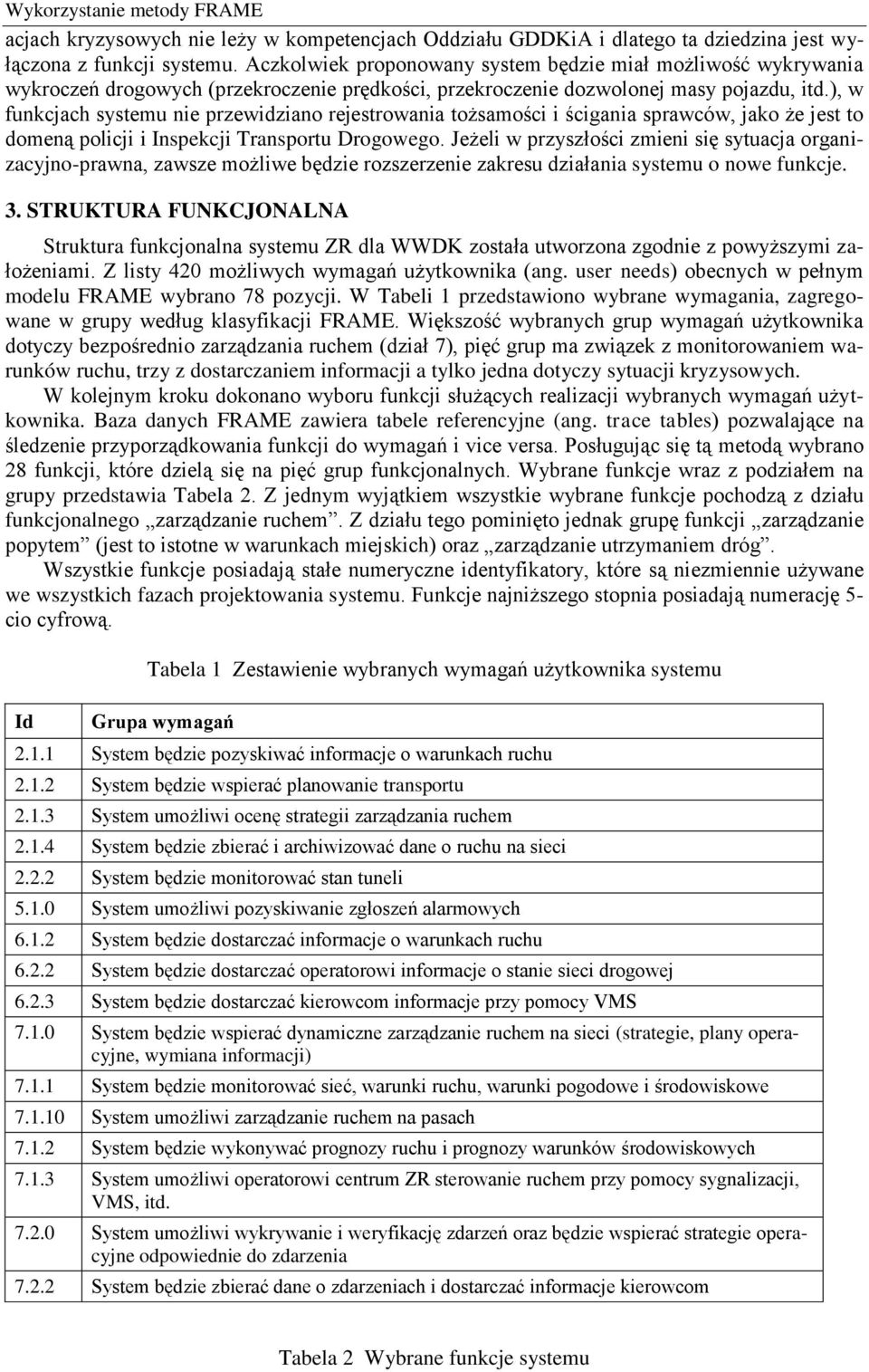 ), w funkcjach systemu nie przewidziano rejestrowania tożsamości i ścigania sprawców, jako że jest to domeną policji i Inspekcji Transportu Drogowego.