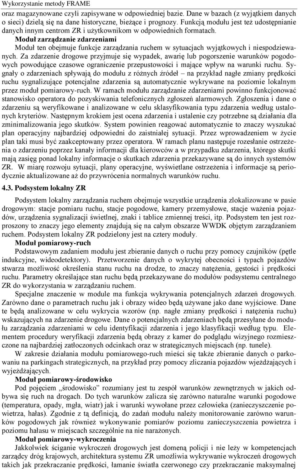 Moduł zarządzanie zdarzeniami Moduł ten obejmuje funkcje zarządzania ruchem w sytuacjach wyjątkowych i niespodziewanych.