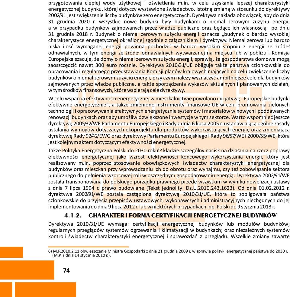 wszystkie nowe budynki by³y budynkami o niemal zerowym zu yciu energii, a w przypadku budynków zajmowanych przez w³adze publiczne oraz bêd¹ce ich w³asnoœci¹ po dniu 31 grudnia 2018 r.