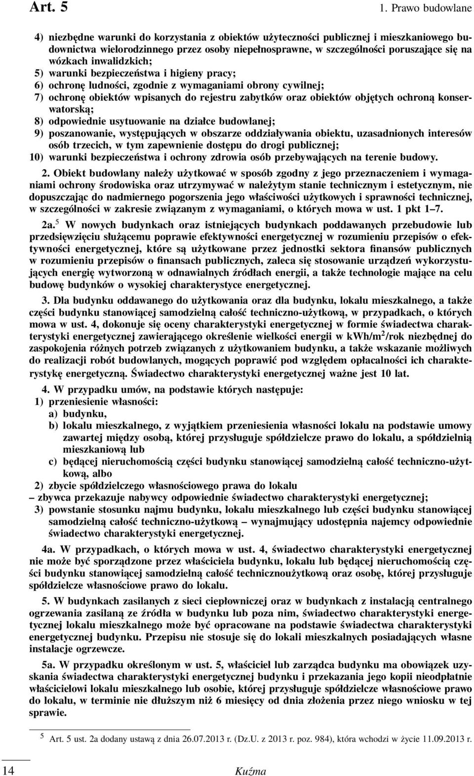 wózkach inwalidzkich; 5) warunki bezpieczeństwa i higieny pracy; 6) ochronę ludności, zgodnie z wymaganiami obrony cywilnej; 7) ochronę obiektów wpisanych do rejestru zabytków oraz obiektów objętych